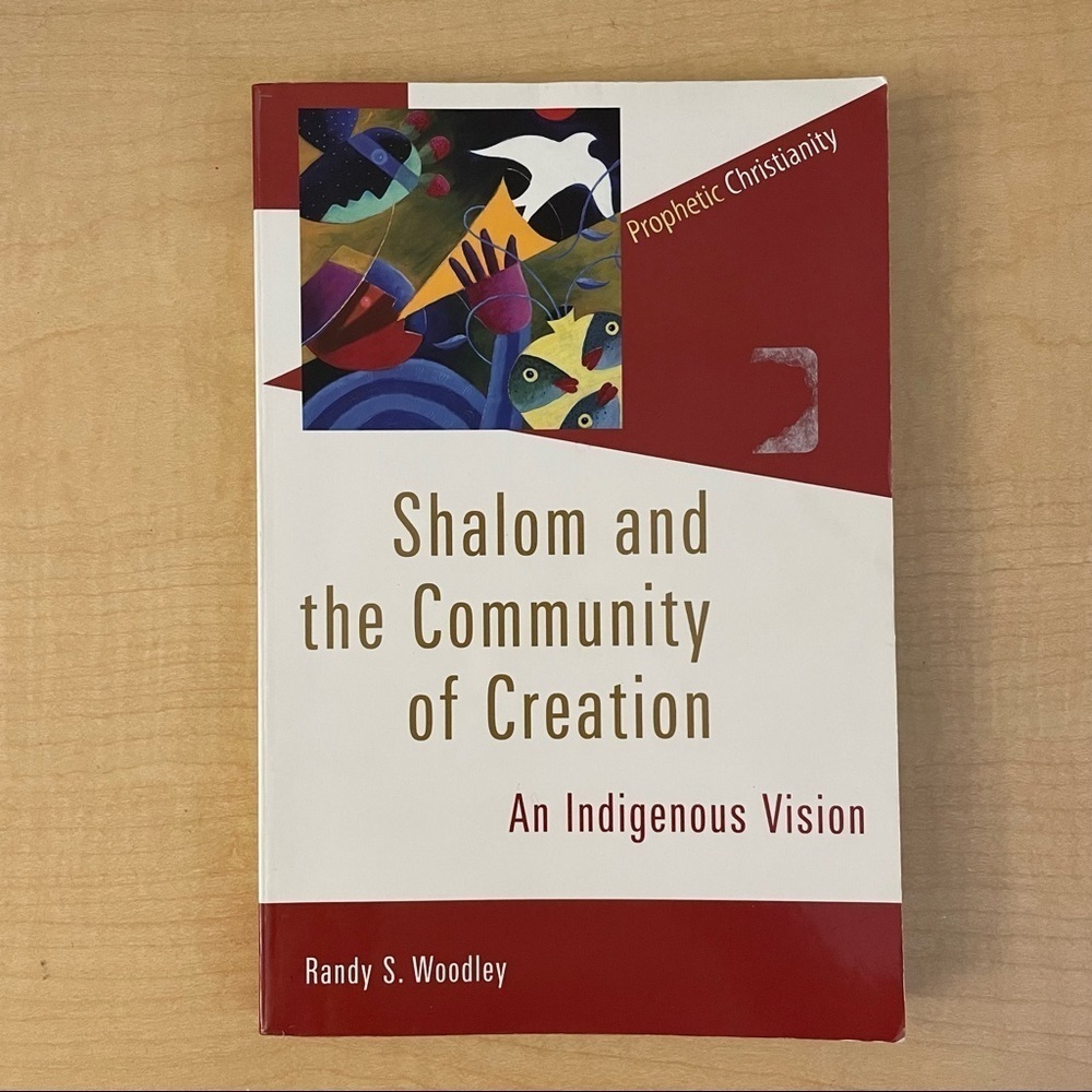 Book- Shalom and the Community of Creation-An Indigenous Vision by Randy Woodley